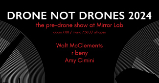 Drone Not Drones pre-show w/ Walt McClements + r beny + Amy Cimini