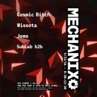 Cosmic Bitch Wissota Joms Sublab b2b  $15 [CASH] | 21+ FOE #34 2507 E 25TH ST MPLS 55406  5/23/26 - 8:30-12:30 MECHANIX  MN's Monthly Dose of Drum and Bass, Jungle, and Other Sounds from the Underground